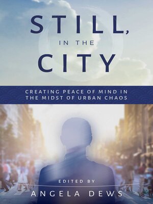 cover image of Still, in the City: Creating Peace of Mind in the Midst of Urban Chaos